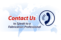 Contact Us to Speak with a Fabrication Professional